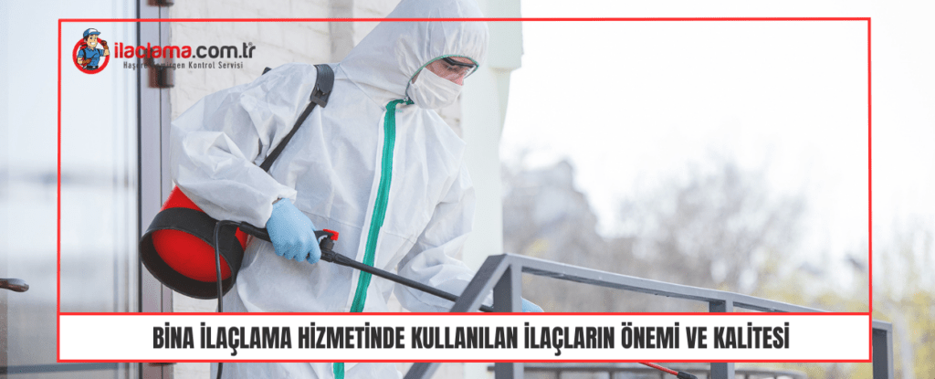 Bina İlaçlama Hizmetinde Kullanılan İlaçların Önemi ve Kalitesi