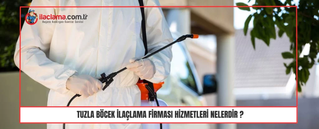 Tuzla Böcek ilaçlama firması hizmetleri nelerdir
