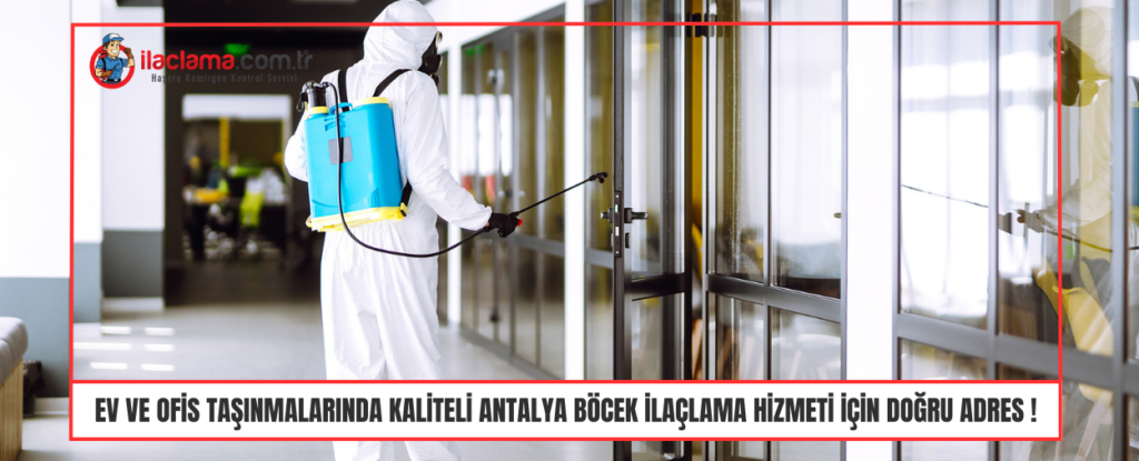 Ev ve Ofis Taşınmalarında Kaliteli antalya böcek ilaçlama hizmeti için doğru adres