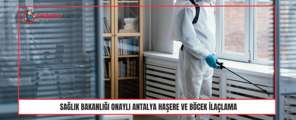 Sağlık Bakanlığı Onaylı Antalya Haşere ve böcek ilaçlama